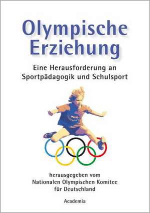 Olympische Erziehung - eine Herausforderung an Sportpädagogik und Schulsport de Rolf Gessmann