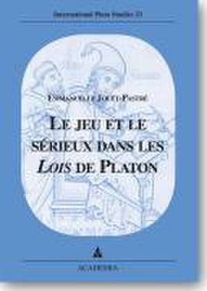 Le jeu et le sérieux dans les Lois de Platon de Emmanuelle Jouët-Pastré