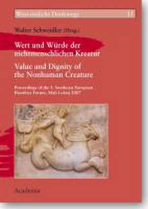 Wert und Würde der nichtmenschlichen Kreatur/Value and Dignity of the Nonhuman Creature de Walter Schweidler