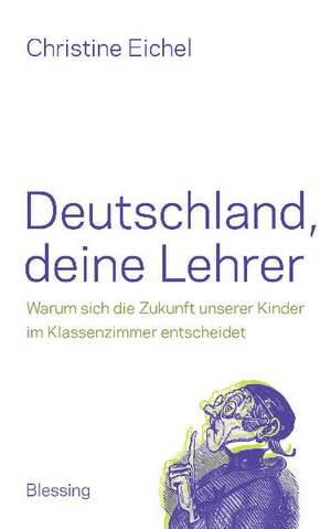 Deutschland, deine Lehrer de Christine Eichel