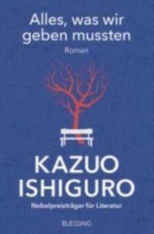 Alles, was wir geben mussten de Kazuo Ishiguro