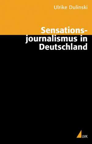 Sensationsjournalismus in Deutschland de Ulrike Dulinski