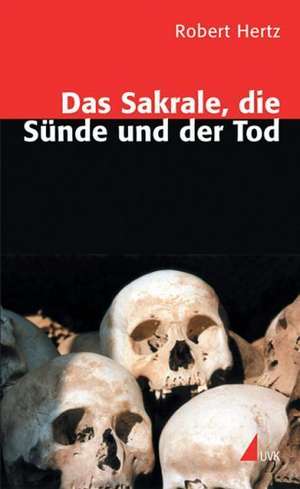 Das Sakrale, die Sünde und der Tod de Robert Hertz