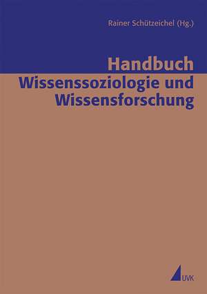 Handbuch Wissenssoziologie und Wissensforschung de Rainer Schützeichel