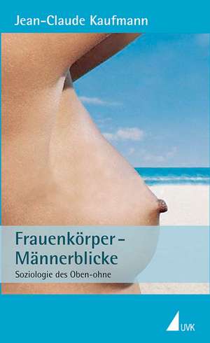 Frauenkörper - Männerblicke de Jean-Claude Kaufmann