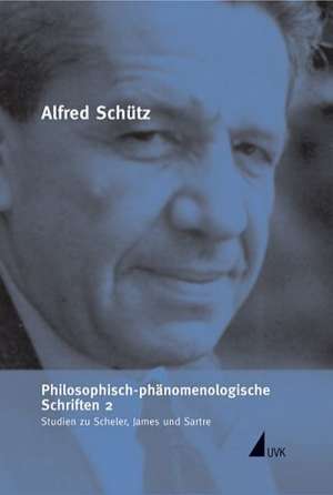 Philosophisch-phänomenologische Schriften 2. Studien zu Scheler, James und Sartre de Hansfried Kellner