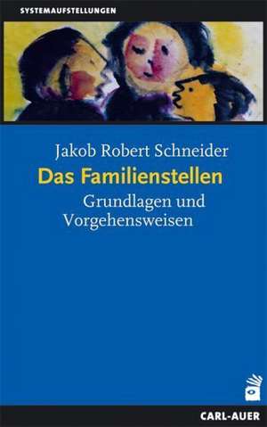 Das Familienstellen de Jakob Robert Schneider