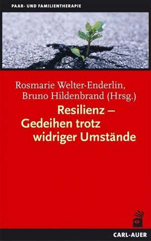 Resilienz - Gedeihen trotz widriger Umstände de Rosmarie Welter-Enderlin