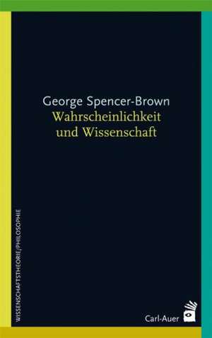 Wahrscheinlichkeit und Wissenschaft de George Spencer-Brown