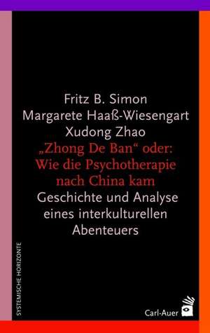 Die "Zhong De Ban" oder: Wie die Psychotherapie nach China kam de Fritz B. Simon