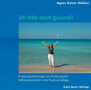 Ich lebe mich gesund! de Agnes Kaiser Rekkas