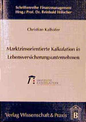 Marktzinsorientierte Kalkulation in Lebensversicherungsunternehmen de Christian Kalhöfer