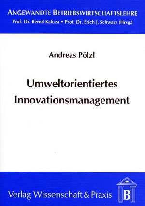 Umweltorientiertes Innovationsmanagement de Andreas Pölzl