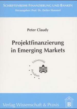 Projektfinanzierung in Emerging Markets de Peter Claudy