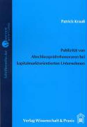 Publizität von Abschlussprüferhonoraren in den Abschlüssen kapitalmarktorientierter Unternehmen de Patrick Krauß