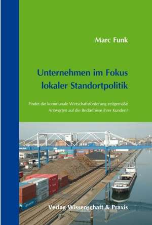 Unternehmen im Fokus lokaler Standortpolitik de Marc Funk