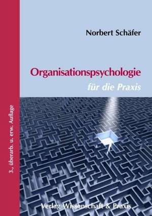 Organisationspsychologie für die Praxis. de Norbert Schäfer