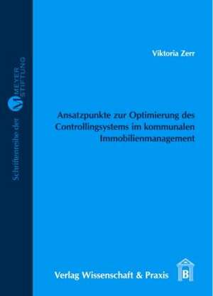 Ansatzpunkte zur Optimierung des Controllingsystems im kommunalen Immobilienmanagement de Viktoria Zerr