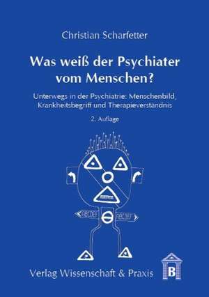 Was weiß der Psychiater vom Menschen? de Christian Scharfetter