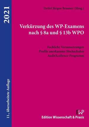 Verkürzung des WP-Examens nach § 8a und § 13b WPO. de Detlef Jürgen Brauner