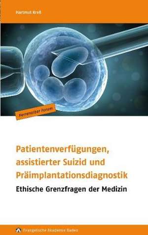 Patientenverfügungen, assistierter Suizid und Präimplantationsdiagnostik de Jan Badewien