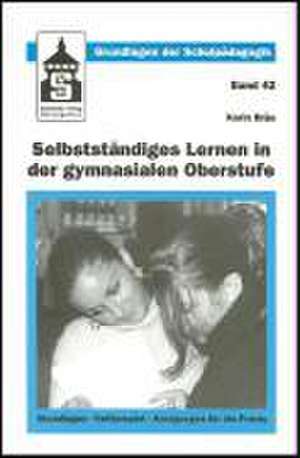 Selbstständiges Lernen in der gymnasialen Oberstufe de Karin Bräu