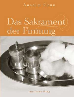 Das Sakrament der Firmung de Anselm Grün