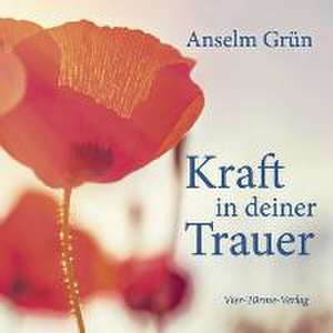 Kraft in deiner Trauer de Anselm Grün