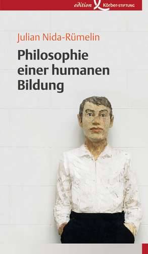 Philosophie einer humanen Bildung de Julian Nida-Rümelin