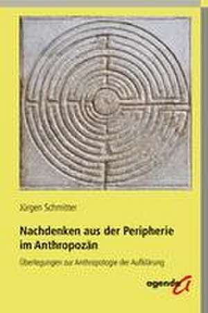 Nachdenken aus der Peripherie im Anthropozän de Jürgen Schmitter