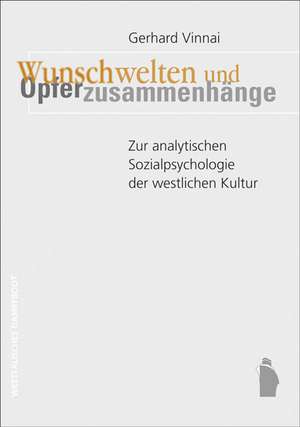 Wunschwelten und Opferzusammenhänge de Gerhard Vinnai