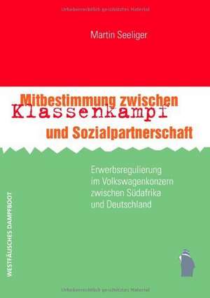 Mitbestimmung zwischen Klassenkampf und Sozialpartnerschaft de Martin Seeliger