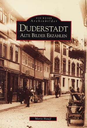 Duderstadt - Alte Bilder erzählen de Maria Hauff