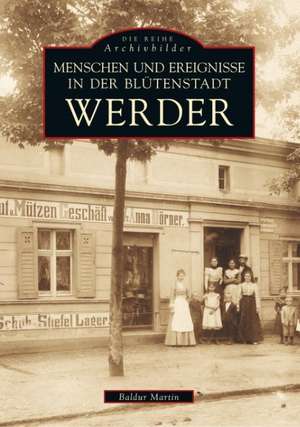 Menschen und Ereignisse in der Blütenstadt Werder de Baldur Martin