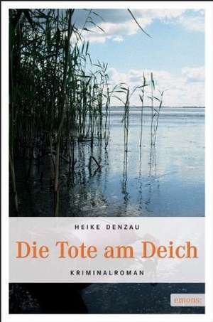 Die Tote am Deich de Heike Denzau