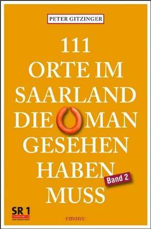 111 Orte im Saarland, die man gesehen haben muß. Band 2 de Peter Gitzinger