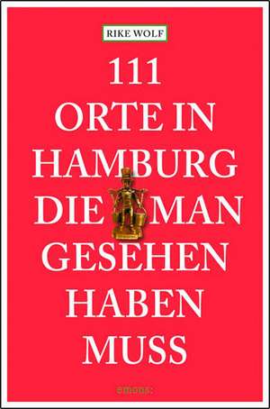 111 Orte in Hamburg die man gesehen haben muss de Rike Wolf