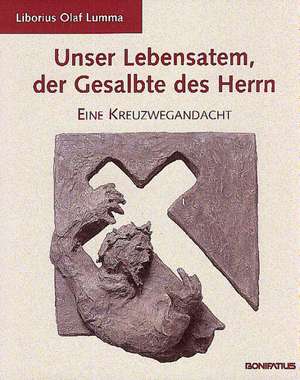 Unser Lebensatem, der Gesalbte des Herrn de Liborius Olaf Lumma