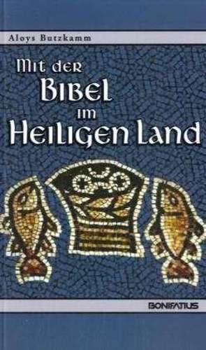 Mit der Bibel im Heiligen Land de Aloys Butzkamm