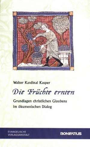 Die Früchte ernten de Walter Kasper