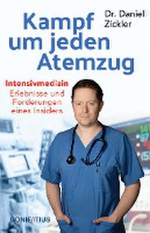 Kampf um jeden Atemzug. Intensivmedizin: Erlebnisse und Forderungen eines Insiders. Empathisch & eindringlich: Einblick in den Alltag in Krankenhaus & Pflege. Erfahrungsbericht, Analysen, Lösungen de Daniel Zickler