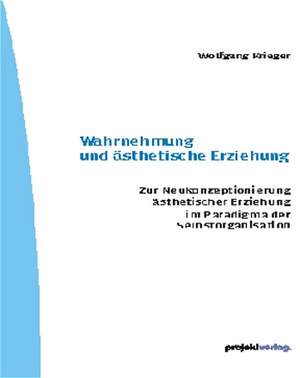 Wahrnehmung und ästhetische Erziehung de Wolfgang Krieger