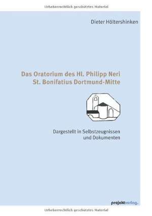 Das Oratorium des Hl. Philipp Neri St. Bonifatius Dortmund-Mitte de Dieter Höltershinken