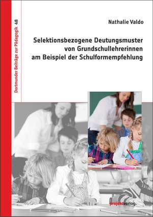 Selektionsbezogene Deutungsmuster von Grundschullehrerinnen am Beispiel der Schulformempfehlung de Nathalie Valdo