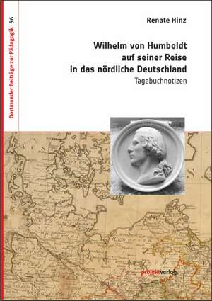 Wilhelm von Humboldt auf seiner Reise in das nördliche Deutschland de Renate Hinz