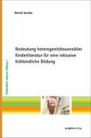 Bedeutung heterogenitätssensibler Kinderliteratur für eine inklusive frühkindliche Bildung de Bernd Jacobs