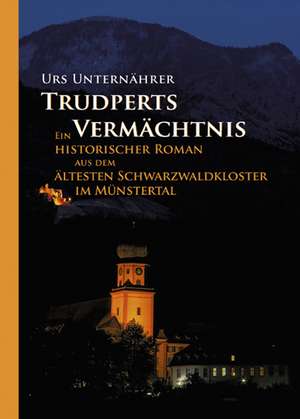 Trudperts Vermächtnis de Urs Unternährer