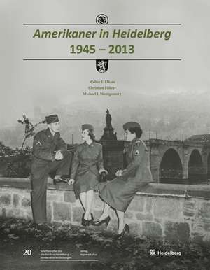 Amerikaner in Heidelberg 1945 - 2013 de Walter F. Elkins