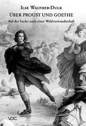 Über Proust und Goethe de Ilse Walther-Dulk