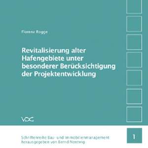 Revitalisierung alter Hafengebiete unter besonderer Berücksichtigung der Projektentwicklung de Florenz Rogge